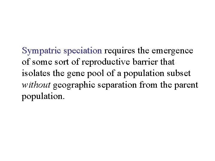 Sympatric speciation requires the emergence of some sort of reproductive barrier that isolates the