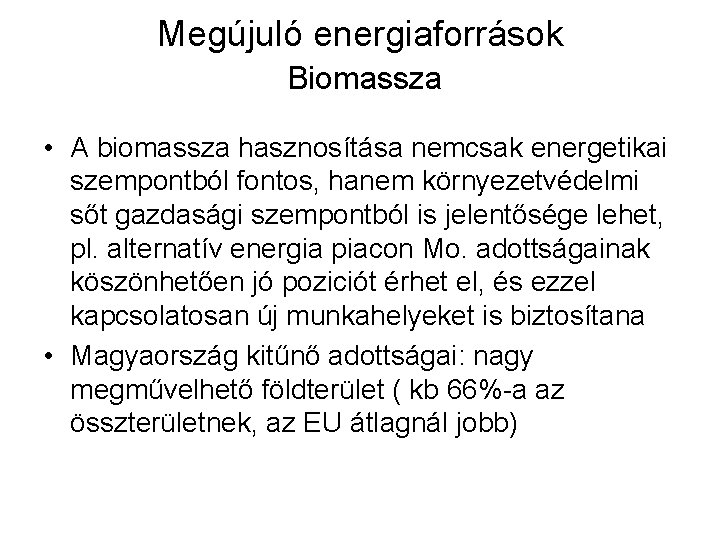 Megújuló energiaforrások Biomassza • A biomassza hasznosítása nemcsak energetikai szempontból fontos, hanem környezetvédelmi sőt