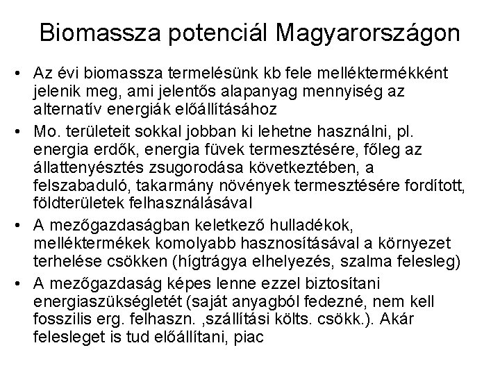 Biomassza potenciál Magyarországon • Az évi biomassza termelésünk kb fele melléktermékként jelenik meg, ami
