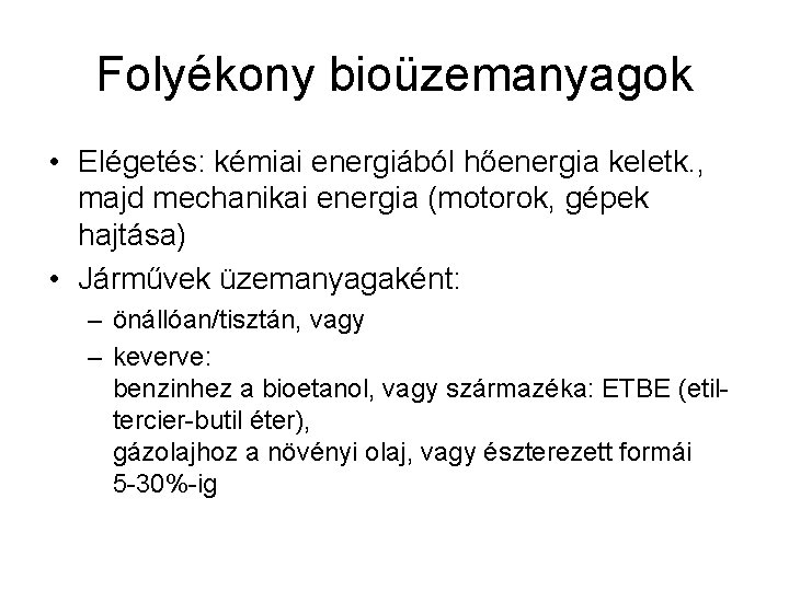 Folyékony bioüzemanyagok • Elégetés: kémiai energiából hőenergia keletk. , majd mechanikai energia (motorok, gépek