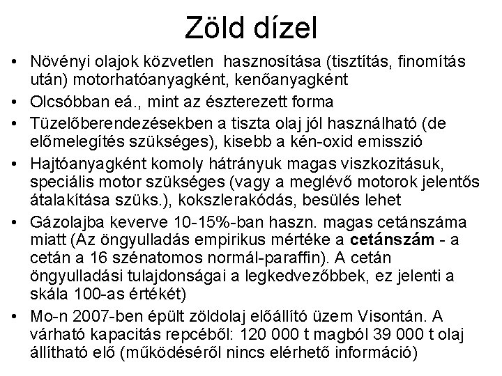 Zöld dízel • Növényi olajok közvetlen hasznosítása (tisztítás, finomítás után) motorhatóanyagként, kenőanyagként • Olcsóbban