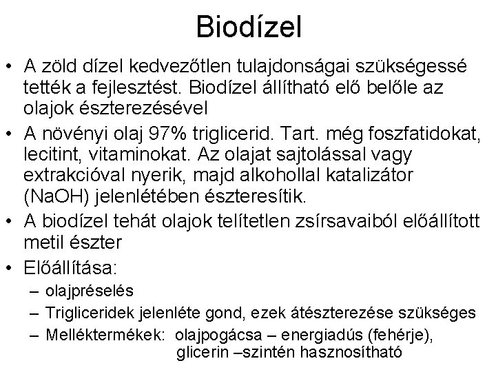 Biodízel • A zöld dízel kedvezőtlen tulajdonságai szükségessé tették a fejlesztést. Biodízel állítható elő