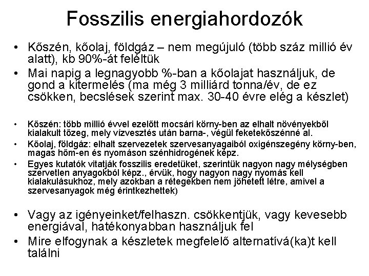 Fosszilis energiahordozók • Kőszén, kőolaj, földgáz – nem megújuló (több száz millió év alatt),