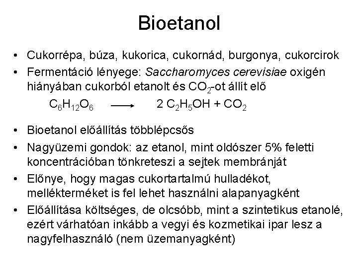 Bioetanol • Cukorrépa, búza, kukorica, cukornád, burgonya, cukorcirok • Fermentáció lényege: Saccharomyces cerevisiae oxigén