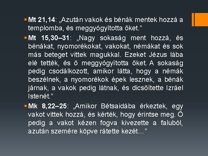§ Mt 21, 14: „Azután vakok és bénák mentek hozzá a templomba, és meggyógyította