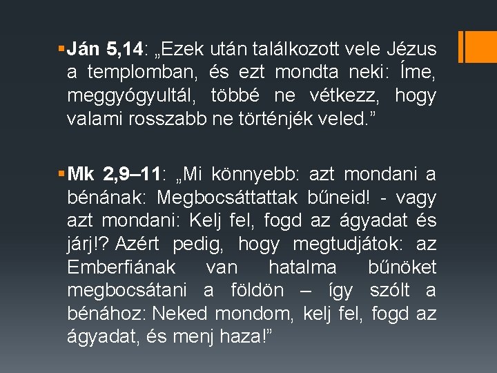 § Ján 5, 14: „Ezek után találkozott vele Jézus a templomban, és ezt mondta