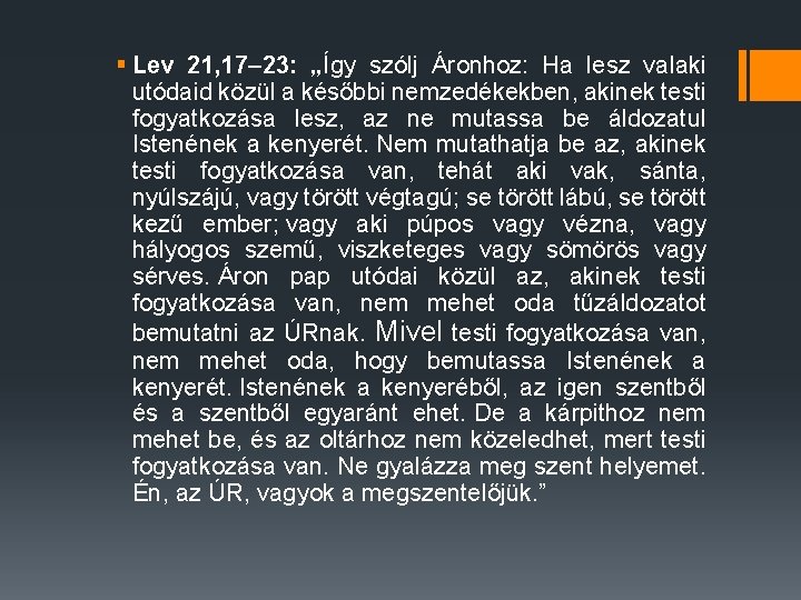 § Lev 21, 17– 23: „Így szólj Áronhoz: Ha lesz valaki utódaid közül a
