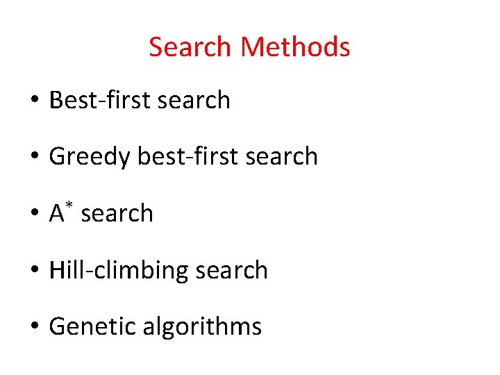 Search Methods • Best-first search • Greedy best-first search • A* search • Hill-climbing