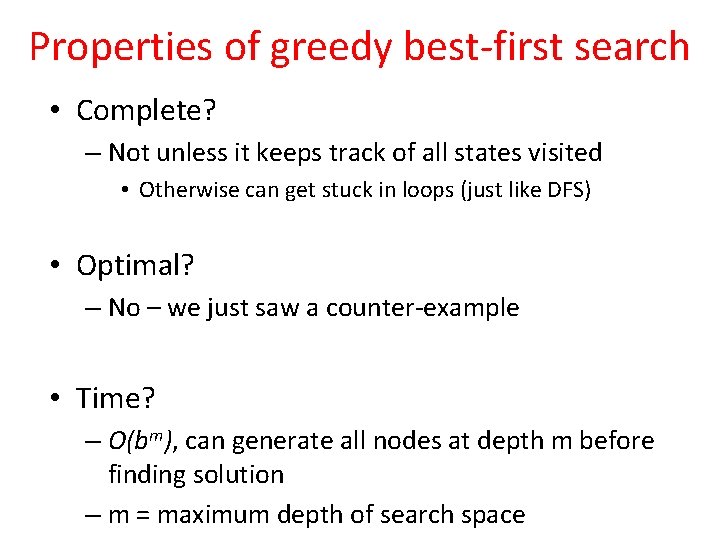 Properties of greedy best-first search • Complete? – Not unless it keeps track of
