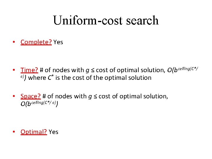 Uniform-cost search • Complete? Yes • Time? # of nodes with g ≤ cost