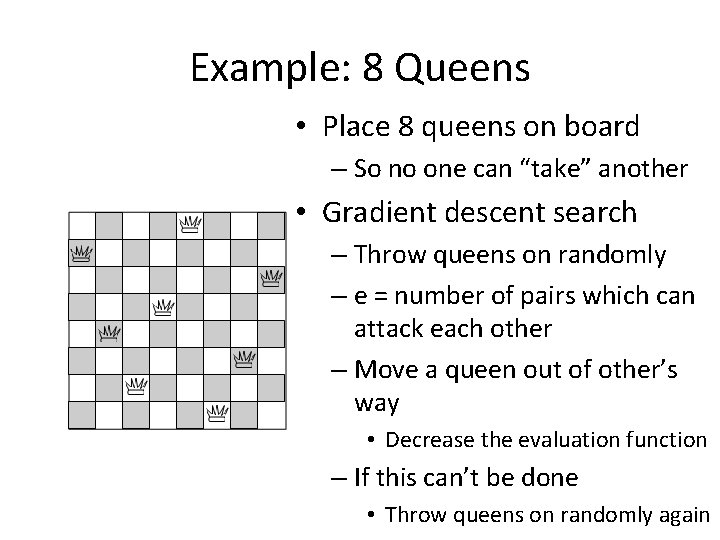 Example: 8 Queens • Place 8 queens on board – So no one can