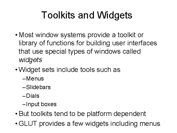 Toolkits and Widgets • Most window systems provide a toolkit or library of functions