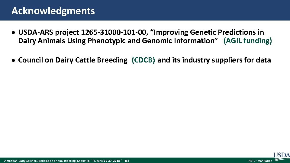 Acknowledgments USDA-ARS project 1265 -31000 -101 -00, “Improving Genetic Predictions in Dairy Animals Using