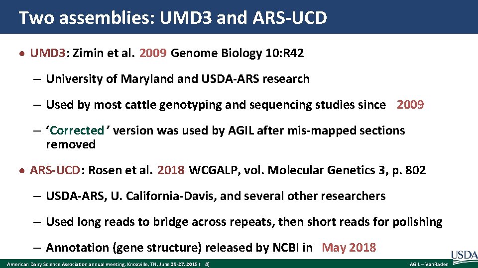 Two assemblies: UMD 3 and ARS-UCD UMD 3: Zimin et al. 2009 Genome Biology