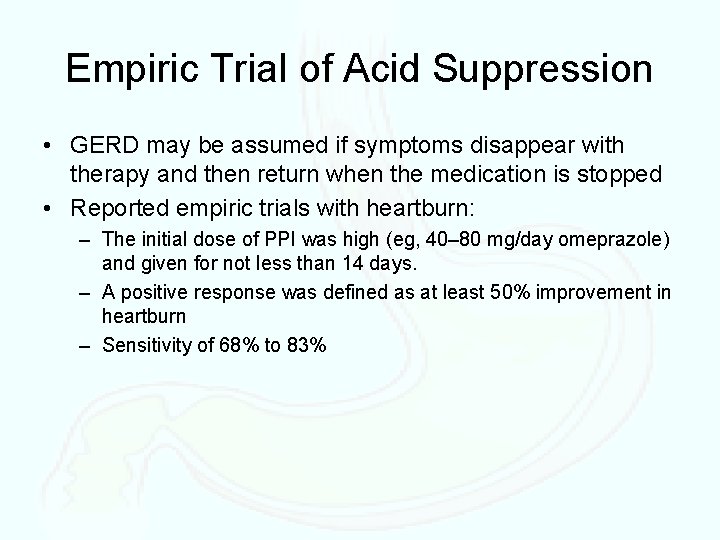 Empiric Trial of Acid Suppression • GERD may be assumed if symptoms disappear with