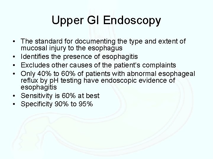 Upper GI Endoscopy • The standard for documenting the type and extent of mucosal