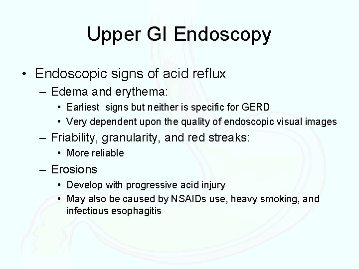 Upper GI Endoscopy • Endoscopic signs of acid reflux – Edema and erythema: •