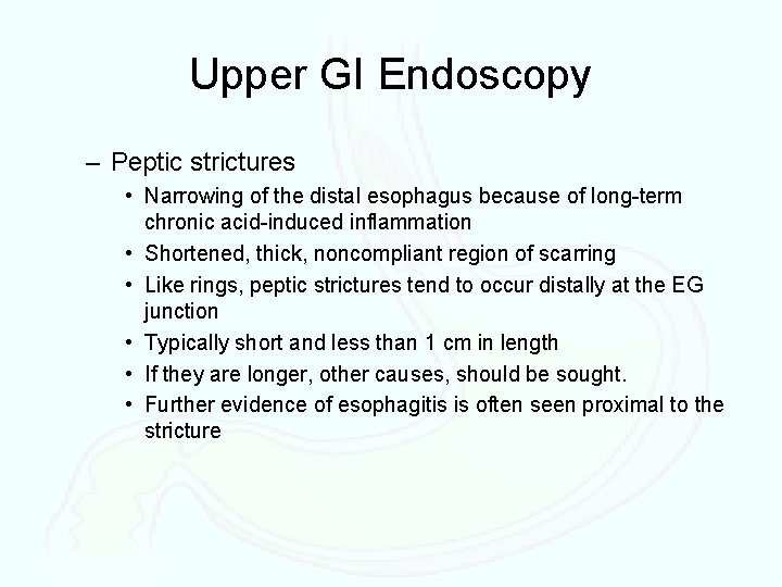 Upper GI Endoscopy – Peptic strictures • Narrowing of the distal esophagus because of