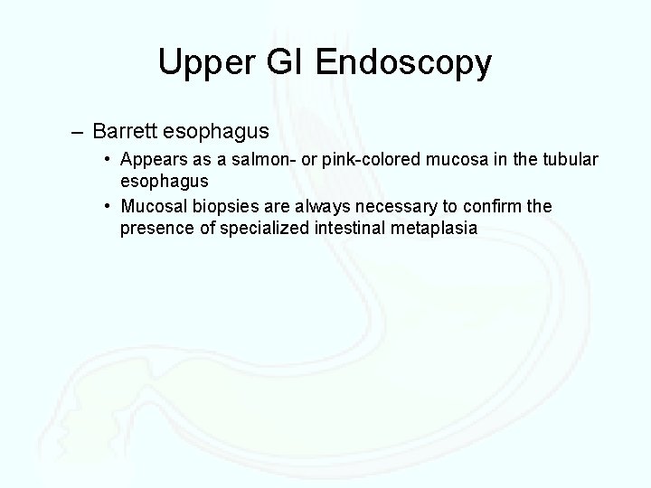 Upper GI Endoscopy – Barrett esophagus • Appears as a salmon- or pink-colored mucosa