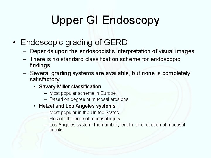 Upper GI Endoscopy • Endoscopic grading of GERD – Depends upon the endoscopist’s interpretation