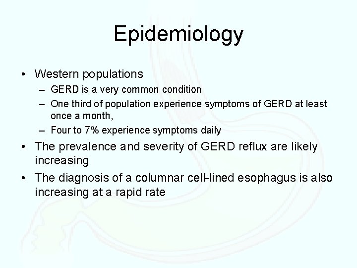 Epidemiology • Western populations – GERD is a very common condition – One third