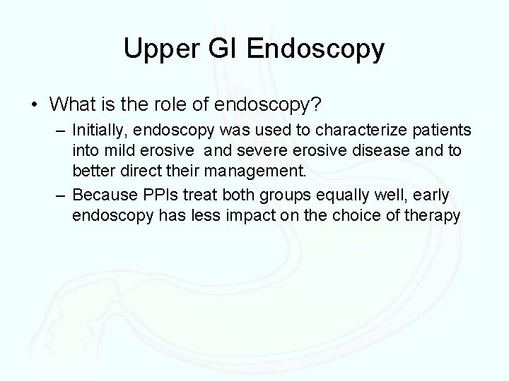 Upper GI Endoscopy • What is the role of endoscopy? – Initially, endoscopy was