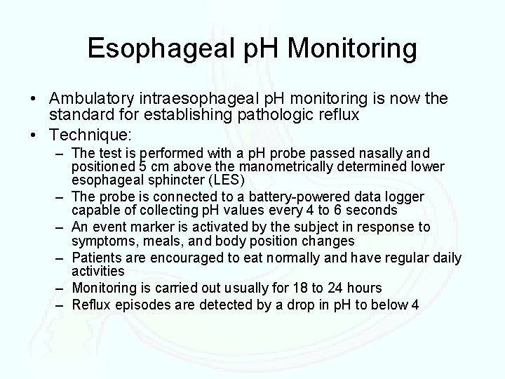 Esophageal p. H Monitoring • Ambulatory intraesophageal p. H monitoring is now the standard