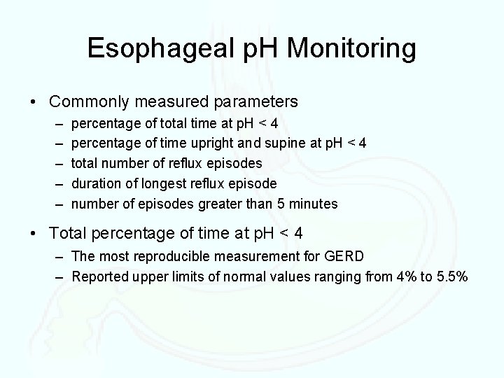 Esophageal p. H Monitoring • Commonly measured parameters – – – percentage of total
