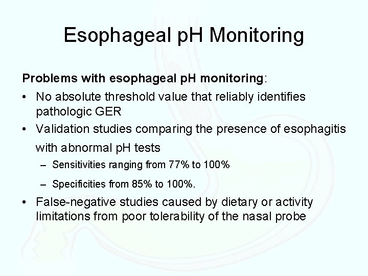 Esophageal p. H Monitoring Problems with esophageal p. H monitoring: • No absolute threshold