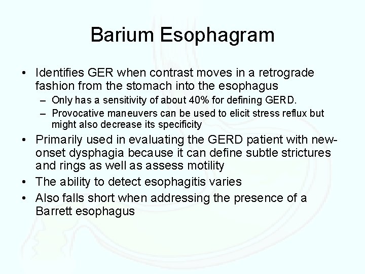 Barium Esophagram • Identifies GER when contrast moves in a retrograde fashion from the