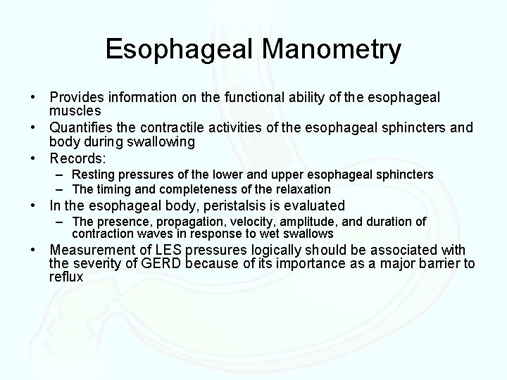 Esophageal Manometry • Provides information on the functional ability of the esophageal muscles •