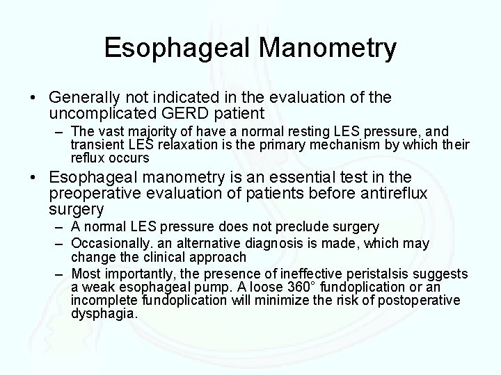 Esophageal Manometry • Generally not indicated in the evaluation of the uncomplicated GERD patient