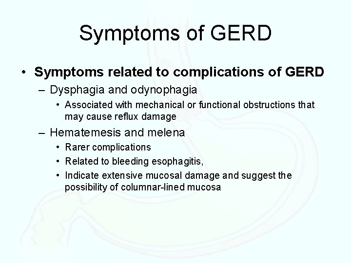 Symptoms of GERD • Symptoms related to complications of GERD – Dysphagia and odynophagia