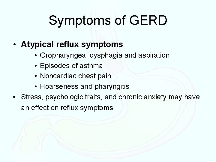 Symptoms of GERD • Atypical reflux symptoms • Oropharyngeal dysphagia and aspiration • Episodes