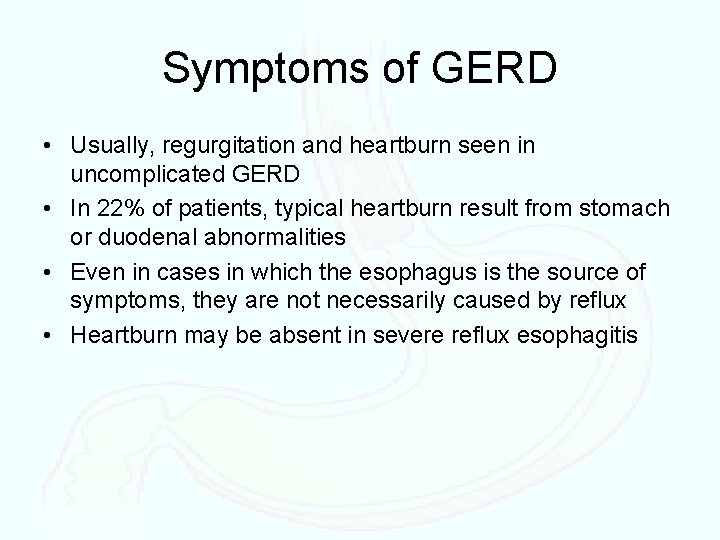 Symptoms of GERD • Usually, regurgitation and heartburn seen in uncomplicated GERD • In