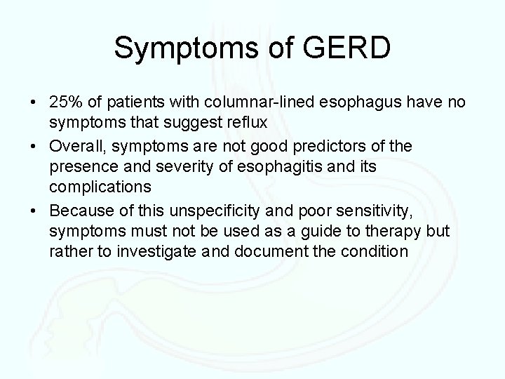 Symptoms of GERD • 25% of patients with columnar-lined esophagus have no symptoms that