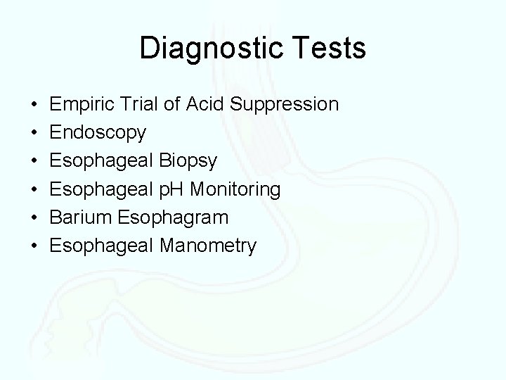 Diagnostic Tests • • • Empiric Trial of Acid Suppression Endoscopy Esophageal Biopsy Esophageal
