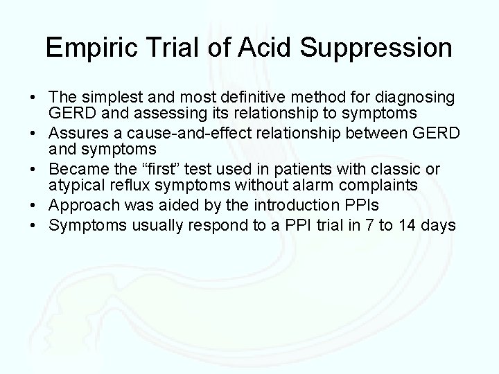 Empiric Trial of Acid Suppression • The simplest and most definitive method for diagnosing