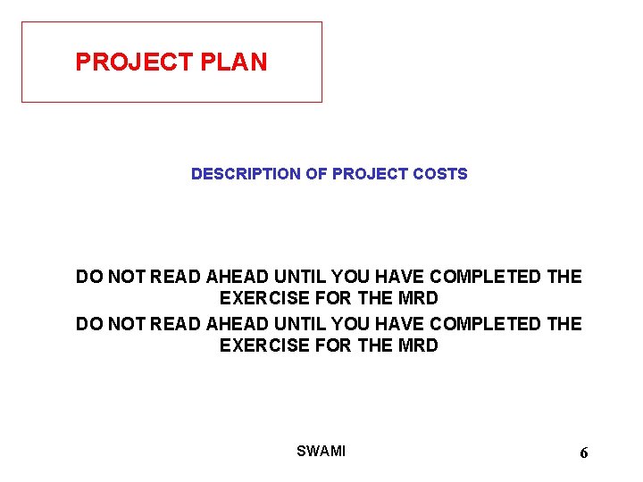 PROJECT PLAN DESCRIPTION OF PROJECT COSTS DO NOT READ AHEAD UNTIL YOU HAVE COMPLETED