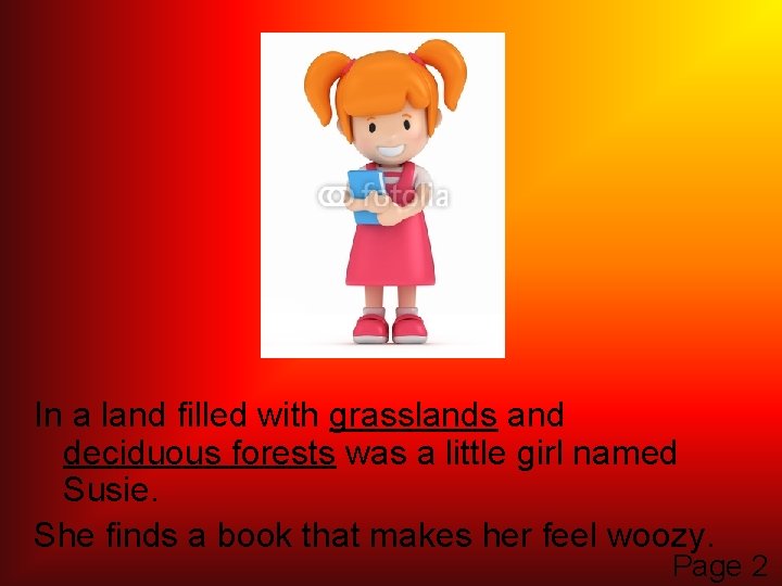 In a land filled with grasslands and deciduous forests was a little girl named