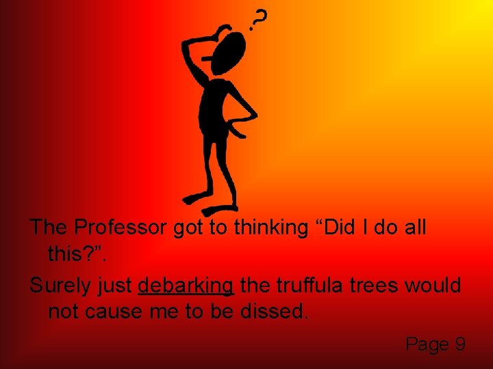 The Professor got to thinking “Did I do all this? ”. Surely just debarking