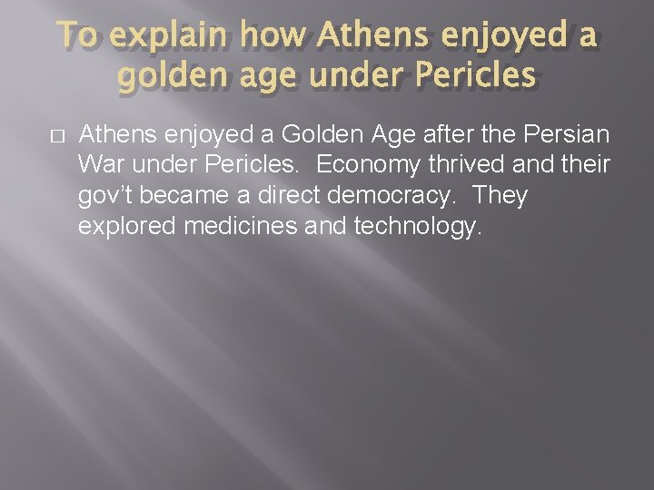 To explain how Athens enjoyed a golden age under Pericles � Athens enjoyed a