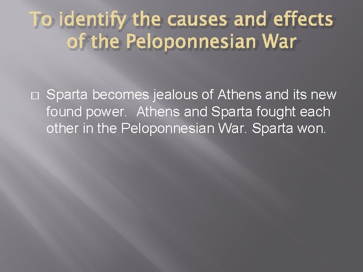 To identify the causes and effects of the Peloponnesian War � Sparta becomes jealous