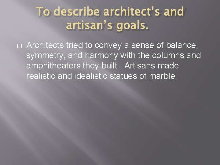 To describe architect’s and artisan’s goals. � Architects tried to convey a sense of