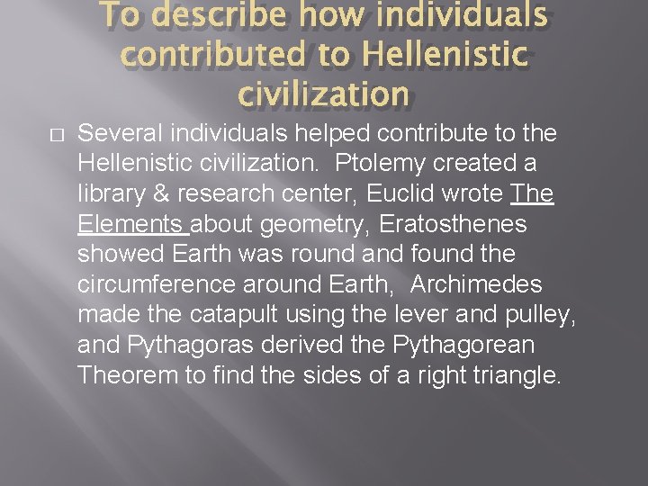 To describe how individuals contributed to Hellenistic civilization � Several individuals helped contribute to