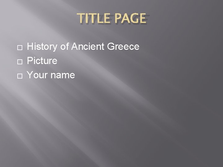 TITLE PAGE � � � History of Ancient Greece Picture Your name 