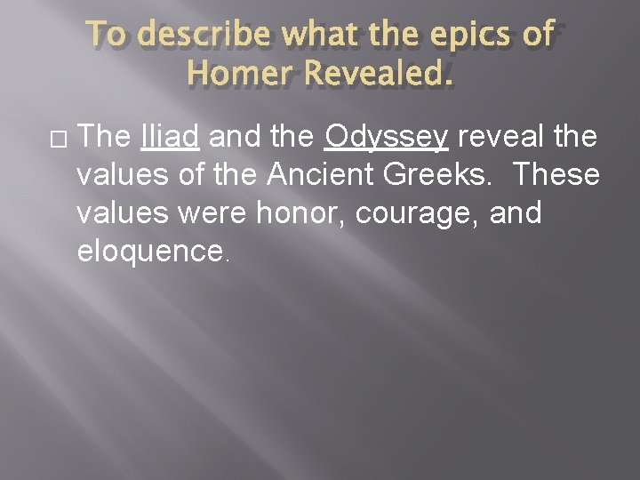 To describe what the epics of Homer Revealed. � The Iliad and the Odyssey