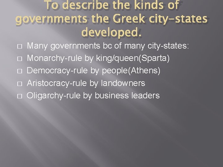 To describe the kinds of governments the Greek city-states developed. � � � Many