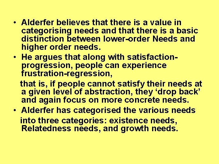  • Alderfer believes that there is a value in categorising needs and that