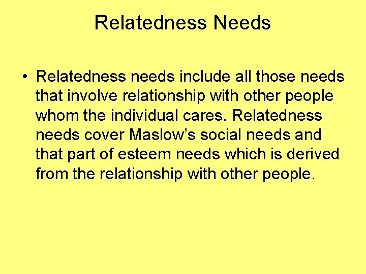 Relatedness Needs • Relatedness needs include all those needs that involve relationship with other
